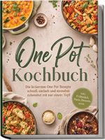 One Pot Kochbuch: Die leckersten One Pot Rezepte schnell, einfach und stressfrei zubereitet mit nur einem Topf – inkl. Frühstück, Pasta, Desserts uvm. Cover des Buches One Pot Kochbuch: Die leckersten One Pot Rezepte schnell, einfach und stressfrei zubereitet mit nur einem Topf – inkl. Frühstück, Pasta, Desserts uvm. (ISBN: 9783694381778)