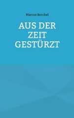 Aus der Zeit gestürzt Cover des Buches Aus der Zeit gestürzt (ISBN: 9783695106790)