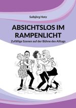 Absichtslos im Rampenlicht Cover des Buches Absichtslos im Rampenlicht (ISBN: 9783695116270)