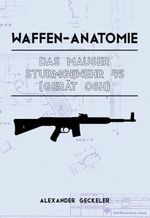Waffen-Anatomie: Das Mauser Sturmgewehr 45 (Gerät 06H) Cover des Buches Waffen-Anatomie: Das Mauser Sturmgewehr 45 (Gerät 06H) (ISBN: 9783695116706)