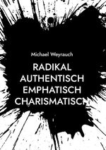 Radikal Authentisch Emphatisch Charismatisch: Das Dein Verkauf Revolutioniert Cover des Buches Radikal Authentisch Emphatisch Charismatisch: Das Dein Verkauf Revolutioniert (ISBN: 9783695124435)