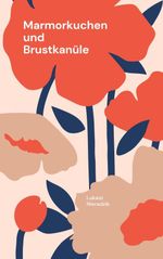 Marmorkuchen und Brustkanüle Cover des Buches Marmorkuchen und Brustkanüle (ISBN: 9783695124541)