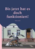 Bis jetzt hat es doch funktioniert! Cover des Buches Bis jetzt hat es doch funktioniert! (ISBN: 9783695125357)