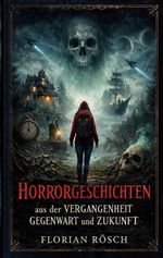 Horrorgeschichten aus der Vergangenheit, Gegenwart und Zukunft Cover des Buches Horrorgeschichten aus der Vergangenheit, Gegenwart und Zukunft (ISBN: 9783695131488)