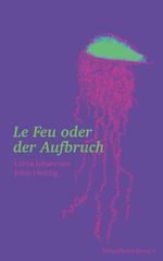 Le Feu oder der Aufbruch Cover des Buches Le Feu oder der Aufbruch (ISBN: 9783695134434)