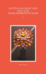 Blüten aus Wort und Bild von Fahrlehrerprüfungen Cover des Buches Blüten aus Wort und Bild von Fahrlehrerprüfungen (ISBN: 9783695136315)
