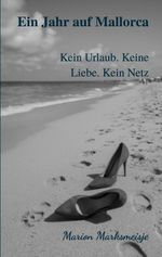 Ein Jahr auf Mallorca. Kein Urlaub. Keine Liebe. Kein Netz Cover des Buches Ein Jahr auf Mallorca. Kein Urlaub. Keine Liebe. Kein Netz (ISBN: 9783695156238)