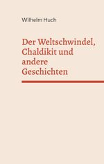 Der Weltschwindel, Chaldikit und andere Geschichten Cover des Buches Der Weltschwindel, Chaldikit und andere Geschichten (ISBN: 9783695159888)