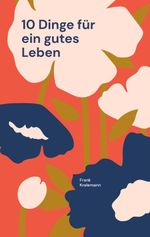 10 Dinge für ein gutes Leben Cover des Buches 10 Dinge für ein gutes Leben (ISBN: 9783695161294)