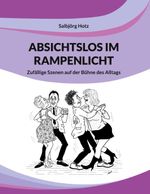 Absichtslos im Rampenlicht Cover des Buches Absichtslos im Rampenlicht (ISBN: 9783695161874)