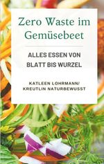 Zero Waste im Gemüsebeet Cover des Buches Zero Waste im Gemüsebeet (ISBN: 9783695171545)