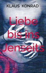 Liebe bis ins Jenseits Cover des Buches Liebe bis ins Jenseits (ISBN: 9783695187645)