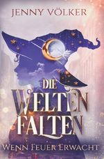 Die Weltenfalten - Wenn Feuer erwacht Cover des Buches Die Weltenfalten - Wenn Feuer erwacht (ISBN: 9783695660971)