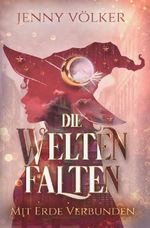 Die Weltenfalten - Mit Erde verbunden Cover des Buches Die Weltenfalten - Mit Erde verbunden (ISBN: 9783695661503)