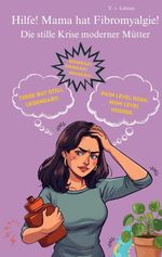 Hilfe! Mama hat Fibromyalgie! Cover des Buches Hilfe! Mama hat Fibromyalgie! (ISBN: 9783695700639)