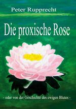 Die proxische Rose Cover des Buches Die proxische Rose (ISBN: 9783695717088)