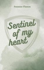 Sentinel of my heart Cover des Buches Sentinel of my heart (ISBN: 9783695725908)