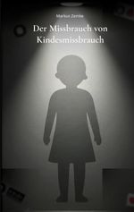 Der Missbrauch von Kindesmissbrauch Cover des Buches Der Missbrauch von Kindesmissbrauch (ISBN: 9783695729074)