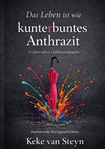 Das Leben ist wie kunterbuntes Anthrazit Cover des Buches Das Leben ist wie kunterbuntes Anthrazit (ISBN: 9783695731770)