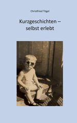 Kurzgeschichten - selbst erlebt Cover des Buches Kurzgeschichten - selbst erlebt (ISBN: 9783695746903)
