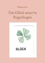 Das Glück unter´m Regenbogen Cover des Buches Das Glück unter´m Regenbogen (ISBN: 9783695747313)