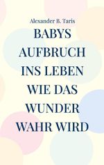 Babys Aufbruch ins Leben Cover des Buches Babys Aufbruch ins Leben (ISBN: 9783696366209)
