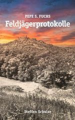 Pepe S. Fuchs - Feldjägerprotokolle Cover des Buches Pepe S. Fuchs - Feldjägerprotokolle (ISBN: 9783696378929)