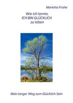 Wie ich lernte, ICH BIN GLÜCKLICH zu leben Cover des Buches Wie ich lernte, ICH BIN GLÜCKLICH zu leben (ISBN: 9783696382728)