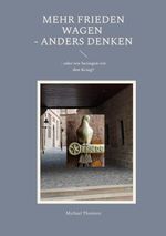 Mehr Frieden wagen - anders denken Cover des Buches Mehr Frieden wagen - anders denken (ISBN: 9783696386139)