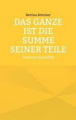 Das Ganze ist die Summe seiner Teile Cover des Buches Das Ganze ist die Summe seiner Teile (ISBN: 9783696391898)