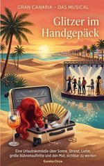 Gran Canaria - Das Musical: Glitzer im Handgepäck Cover des Buches Gran Canaria - Das Musical: Glitzer im Handgepäck (ISBN: 9783696744502)