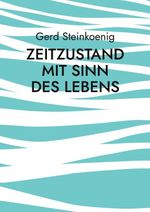 Zeitzustand mit Sinn des Lebens Cover des Buches Zeitzustand mit Sinn des Lebens (ISBN: 9783696776558)
