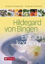Hildegard von Bingen – Einfach Kochen Cover des Buches Hildegard von Bingen – Einfach Kochen (ISBN: 9783702240424)