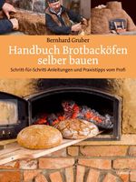Handbuch Brotbacköfen selber bauen Cover des Buches Handbuch Brotbacköfen selber bauen (ISBN: 9783706626231)