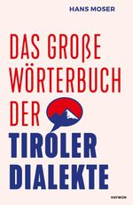 Das große Wörterbuch der Tiroler Dialekte Cover des Buches Das große Wörterbuch der Tiroler Dialekte (ISBN: 9783709934579)