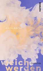 weich werden Cover des Buches weich werden (ISBN: 9783709981771)