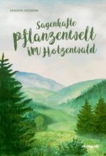 Sagenhafte Pflanzenwelt im Hotzenwald Cover des Buches Sagenhafte Pflanzenwelt im Hotzenwald (ISBN: 9783724527329)