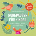 FamilyFlow. Ruhepausen für Kinder. Für innere Stille und Stärke Cover des Buches FamilyFlow. Ruhepausen für Kinder. Für innere Stille und Stärke (ISBN: 9783731396178)