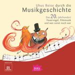 Uhus Reise durch die Musikgeschichte. Das 20. Jahrhundert. Feuervogel, Filmmusik und was sonst noch war (2) Cover des Buches Uhus Reise durch die Musikgeschichte. Das 20. Jahrhundert. Feuervogel, Filmmusik und was sonst noch war (2) (ISBN: 9783731399360)