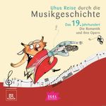 Uhus Reise durch die Musikgeschichte. Das 19. Jahrhundert. Die Romantik und ihre Opern Cover des Buches Uhus Reise durch die Musikgeschichte. Das 19. Jahrhundert. Die Romantik und ihre Opern (ISBN: 9783731399469)