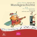 Uhus Reise durch die Musikgeschichte. Das 12. Jahrhundert Cover des Buches Uhus Reise durch die Musikgeschichte. Das 12. Jahrhundert (ISBN: 9783731399599)