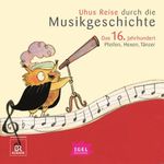 Uhus Reise durch die Musikgeschichte. Das 16. Jahrhundert Cover des Buches Uhus Reise durch die Musikgeschichte. Das 16. Jahrhundert (ISBN: 9783731399629)
