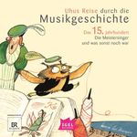 Uhus Reise durch die Musikgeschichte. Das 15. Jahrhundert Cover des Buches Uhus Reise durch die Musikgeschichte. Das 15. Jahrhundert (ISBN: 9783731399728)