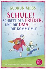 »Schule!«, schreit der Frieder, und die Oma, die kommt mit Cover des Buches »Schule!«, schreit der Frieder, und die Oma, die kommt mit (ISBN: 9783733502164)