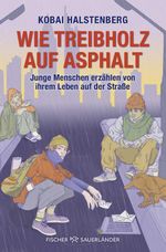 Wie Treibholz auf Asphalt – Junge Menschen erzählen von ihrem Leben auf der Straße Cover des Buches Wie Treibholz auf Asphalt – Junge Menschen erzählen von ihrem Leben auf der Straße (ISBN: 9783733509309)
