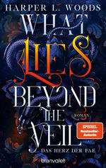 What Lies Beyond the Veil - Das Herz der Fae Cover des Buches What Lies Beyond the Veil - Das Herz der Fae (ISBN: 9783734164507)