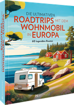 Die ultimativen Roadtrips mit dem Wohnmobil in Europa Cover des Buches Die ultimativen Roadtrips mit dem Wohnmobil in Europa (ISBN: 9783734331480)