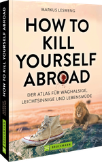 How to Kill Yourself Abroad Cover des Buches How to Kill Yourself Abroad (ISBN: 9783734334429)