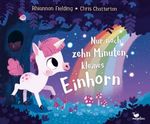 Nur noch zehn Minuten, kleines Einhorn Cover des Buches Nur noch zehn Minuten, kleines Einhorn (ISBN: 9783734820915)