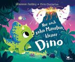 Nur noch zehn Minuten, kleiner Dino Cover des Buches Nur noch zehn Minuten, kleiner Dino (ISBN: 9783734820922)